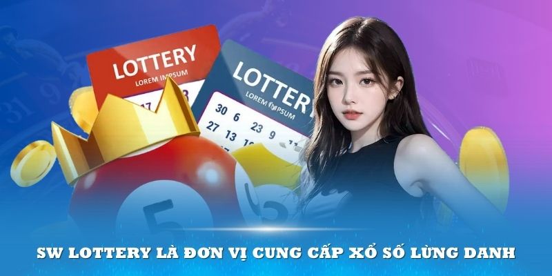 SW Lottery là đơn vị cung cấp xổ số lừng danh