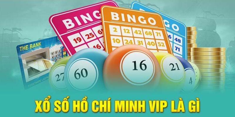 Khái niệm cơ bản xổ số Hồ Chí Minh Vip