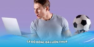 cá độ bóng đá luôn thua