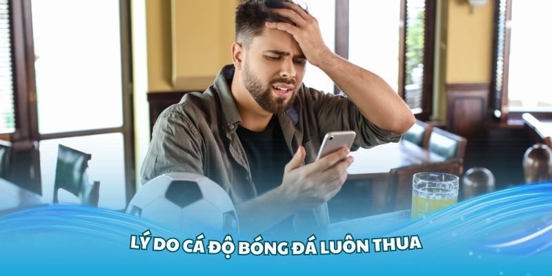 Tìm hiểu vì sao cá độ bóng đá luôn thua cho người mới