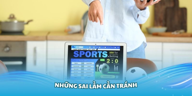 Những sai lầm cần tránh khi cá độ bóng đá luôn thua